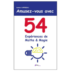 Amusez-vous avec 54 expériences de math et magie